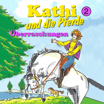 Mik Berger — Kathi und die Pferde, Folge 2: ?berraschungen