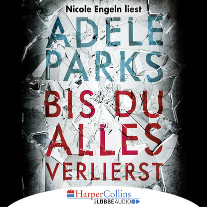 Adele Parks — Bis du alles verlierst (Ungek?rzt)