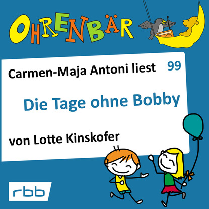 Ohrenbär - eine OHRENBÄR Geschichte, Folge 99: Die Tage ohne Bobby (Hörbuch mit Musik) - Lotte Kinskofer