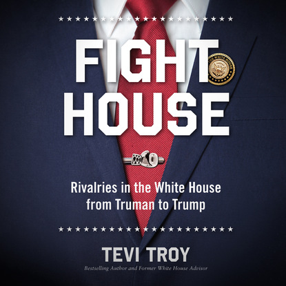 

Fight House - Rivalries in the White House from Truman to Trump (Unabridged)