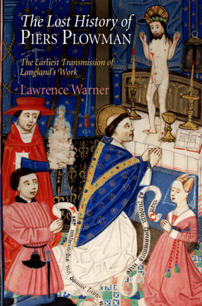 Lawrence Warner - The Lost History of "Piers Plowman"