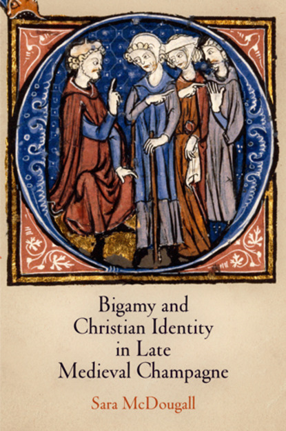 

Bigamy and Christian Identity in Late Medieval Champagne