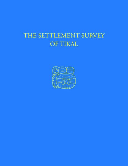 

The Settlement Survey of Tikal