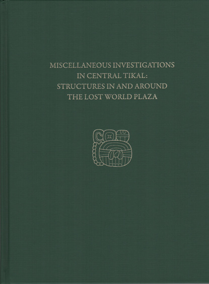 

Miscellaneous Investigations in Central Tikal--Structures in and Around the Lost World Plaza