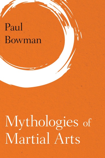 Paul Bowman — Mythologies of Martial Arts