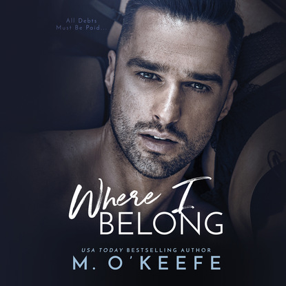 Where I Belong - The Debt, Book 2 (Unabridged) - Molly  O'Keefe