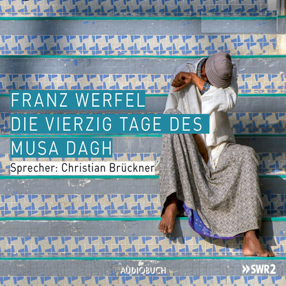 Franz Werfel — Die vierzig Tage des Musa Dagh (Gek?rzt)