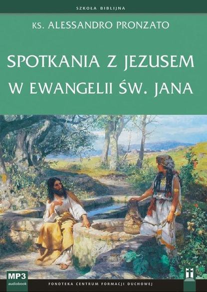 

Spotkania z Jezusem w Ewangelii św. Jana