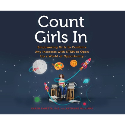 

Count Girls In - Empowering Girls to Combine Any Interests with STEM to Open Up a World of Opportunity (Unabridged)