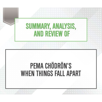 Start Publishing Notes — Summary, Analysis, and Review of Pema Chodron's When Things Fall Apart (Unabridged)