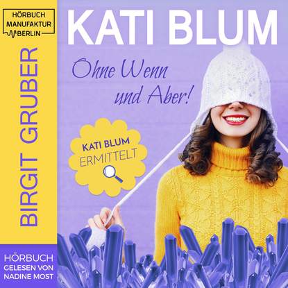 

Kati Blum - Ohne Wenn und Aber, Band 1 (ungekürzt)
