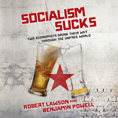 Robert Lawson Socialism Sucks - Two Economists Drink Their Way Through the Unfree World (Unabridged) slither and crawl