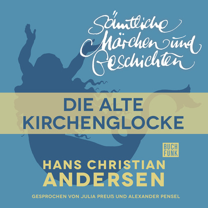 Ганс Христиан Андерсен - H. C. Andersen: Sämtliche Märchen und Geschichten, Die alte Kirchenglocke