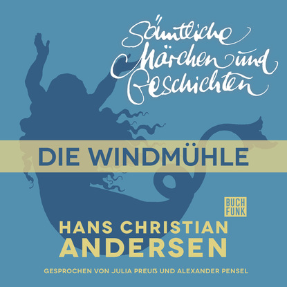 Ганс Христиан Андерсен - H. C. Andersen: Sämtliche Märchen und Geschichten, Die Windmühle