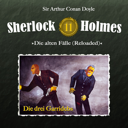 Артур Конан Дойл - Sherlock Holmes, Die alten Fälle (Reloaded), Fall 11: Die drei Garridebs