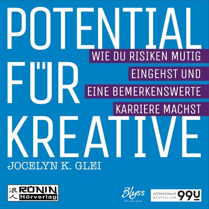 Potential für Kreative - Wie du Risiken mutig eingehst und eine bemerkenswerte Karriere machst - 99U 2 (Ungekürzt) - Jocelyn K. Glei