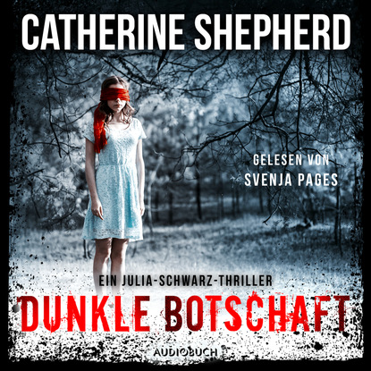 Catherine Shepherd — Dunkle Botschaft - Julia Schwarz 4 (Ungek?rzt)