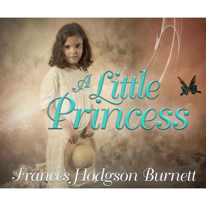 Frances Hodgson Burnett - A Little Princess (Unabridged)