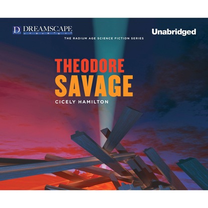 Cicely Hamilton - Theodore Savage (Unabridged)