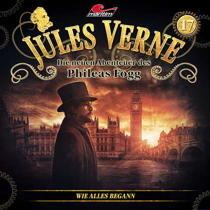 

Jules Verne, Die neuen Abenteuer des Phileas Fogg, Folge 17: Wie alles begann