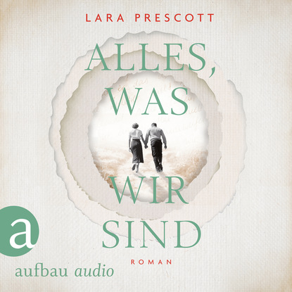 Alles, was wir sind (Gekürzt) - Lara Prescott