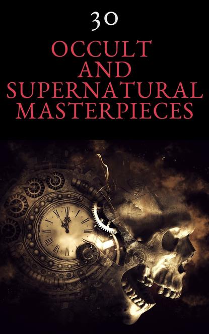 Эдит Несбит - 30 Occult and Supernatural Masterpieces in One Book