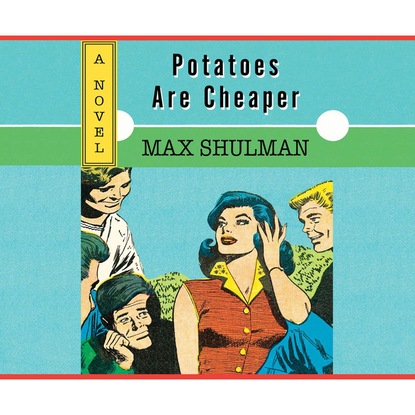 Potatoes are Cheaper (Unabridged) - Max Shulman