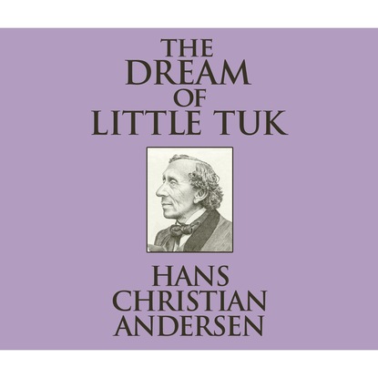 Ганс Христиан Андерсен - The Dream of Little Tuk (Unabridged)