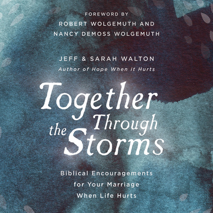 Together Through The Storms - Biblical Encouragements for Your Marriage When Life Hurts (Unabridged) - Sarah Walton