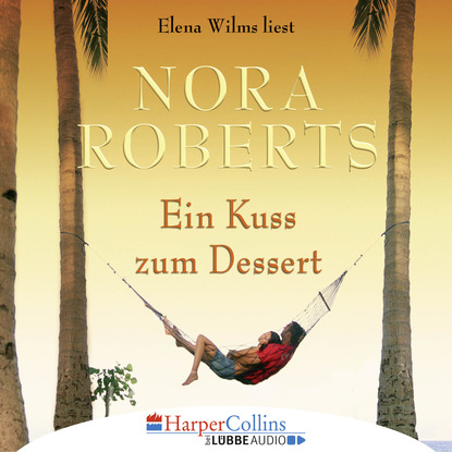 Нора Робертс - Ein Kuss zum Dessert (Gekürzt)