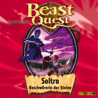 Adam Blade — Soltra, Beschw?rerin der Steine - Beast Quest 9