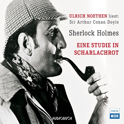 Артур Конан Дойл - Sherlock Holmes - Eine Studie in Scharlachrot (Ungekürzte Fassung)