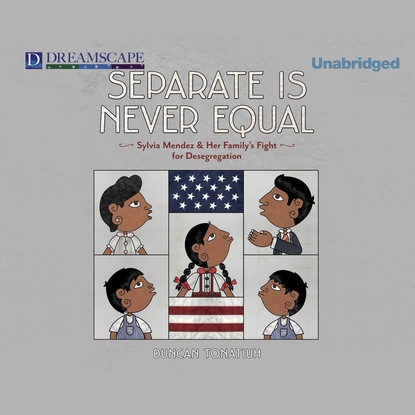 Separate is Never Equal - Sylvia Mendez and Her Family's Fight for Desegregation (Unabridged)