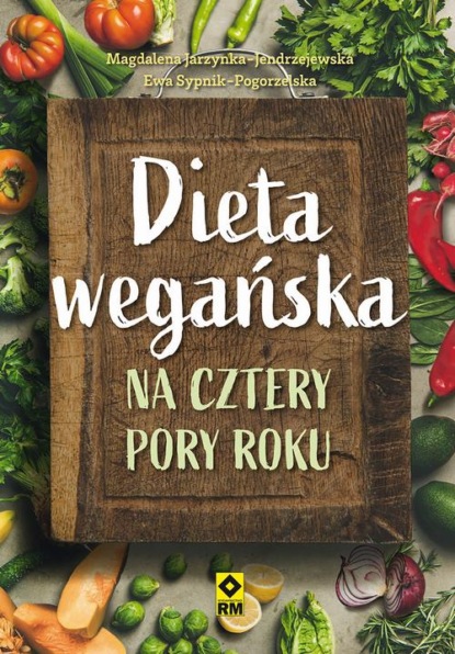 Magdalena Jarzynka-Jendrzejewska — Dieta wegańska na cztery pory roku