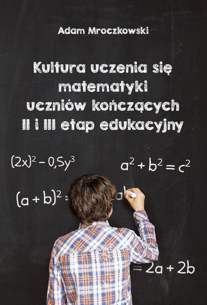 

Kultura uczenia się matematyki uczniów kończących II i II etap edukacyjny