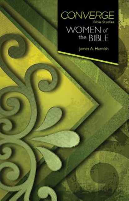 James A. Harnish - Converge Bible Studies: Women of the Bible