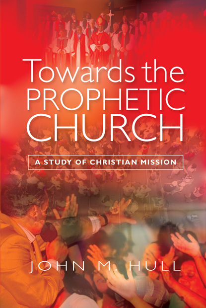 John M. Hull - Towards the Prophetic Church