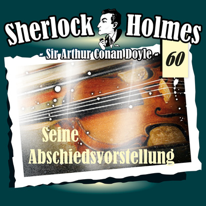 Артур Конан Дойл - Sherlock Holmes, Die Originale, Fall 60: Seine Abschiedsvorstellung