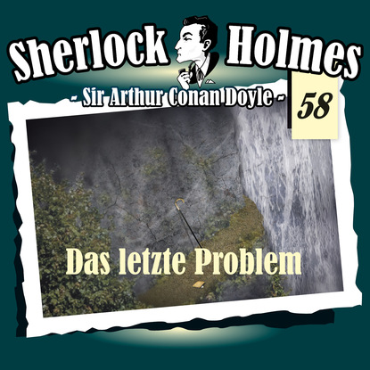 Артур Конан Дойл - Sherlock Holmes, Die Originale, Fall 58: Das letzte Problem