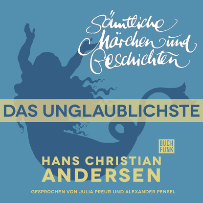 Ганс Христиан Андерсен - H. C. Andersen: Sämtliche Märchen und Geschichten, Das Unglaublichste