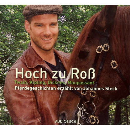 

Hoch zu Roß - Pferdegeschichten erzählt von Johannes Steck (gekürzte Fassung)