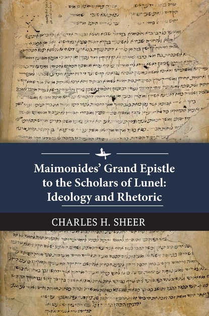 Charles H. Sheer - Maimonides’ Grand Epistle to the Scholars of Lunel