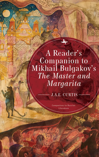 J.A.E. Curtis - A Reader’s Companion to Mikhail Bulgakov’s The Master and Margarita