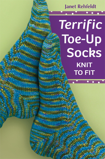 Janet Rehfeldt — Terrific Toe-Up Socks