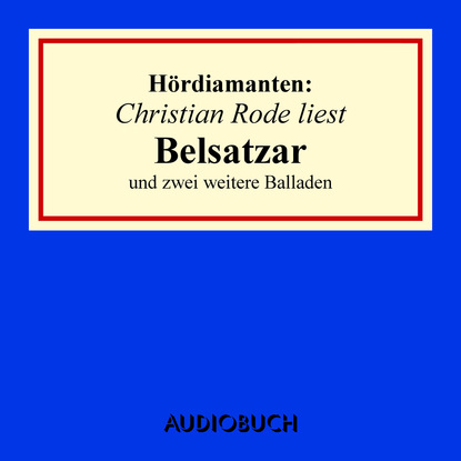 Heinrich Heine — "Belsatzar" und zwei weitere Balladen - H?rdiamanten (Ungek?rzte Lesung)