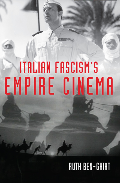 Ruth Ben-Ghiat - Italian Fascism's Empire Cinema