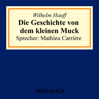 Вильгельм Гауф - Die Geschichte von dem kleinen Muck (Ungekürzte Lesung)