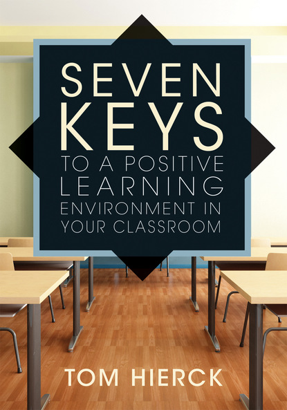 Tom Hierck - Seven Keys to a Positive Learning Environment in Your Classroom