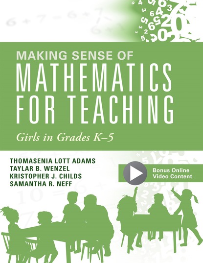 Thomasenia Lott Adams - Making Sense of Mathematics for Teaching Girls in Grades K - 5