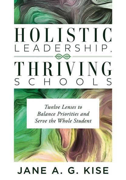 Jane A G. Kise - Holistic Leadership, Thriving Schools